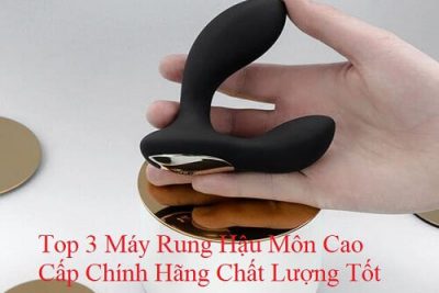 Top 3 Máy Rung Hậu Môn Cao Cấp Chính Hãng Chất Lượng Tốt