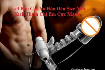 #3 Bao Cao Su Đôn Dên Size Nhỏ Kích Thích Chị Em Cực Mạnh