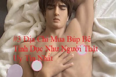 #3 Địa Chỉ Mua Búp Bê Tình Dục Như Người Thật Uy Tín Nhất