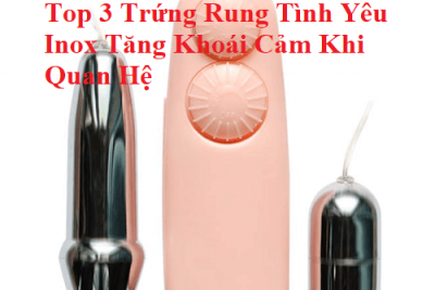 Top 3 Trứng Rung Tình Yêu Inox Tăng Khoái Cảm Khi Quan Hệ