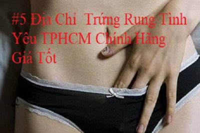 #5 Địa Chỉ  Trứng Rung Tình Yêu TPHCM Chính Hãng Giá Tốt