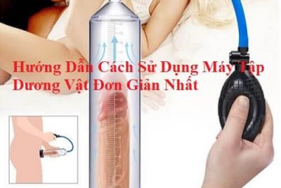 Hướng Dẫn Cách Sử Dụng Máy Tập Dương Vật Đơn Giản Nhất