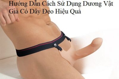 Hướng Dẫn Cách Sử Dụng Dương Vật Giả Có Dây Đeo Hiệu Quả