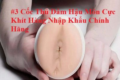 #3 Cốc Thủ Dâm Hậu Môn Cực Khít Hàng Nhập Khẩu Chính Hãng