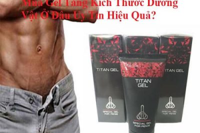 Mua Gel Tăng Kích Thước Dương Vật Ở Đâu Uy Tín Hiệu Quả?