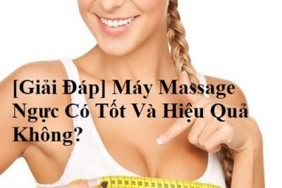 [Giải Đáp] Máy Massage Ngực Có Tốt Và Hiệu Quả Không?