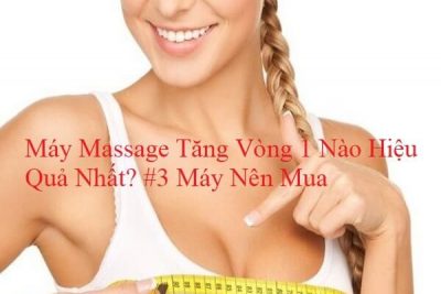 Máy Massage Tăng Vòng 1 Nào Hiệu Quả Nhất? #3 Máy Nên Mua