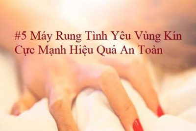 #5 Máy Rung Tình Yêu Vùng Kín Cực Mạnh Hiệu Quả An Toàn